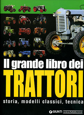 Il grande libro dei Trattori::storia, modelli classici, tecnica