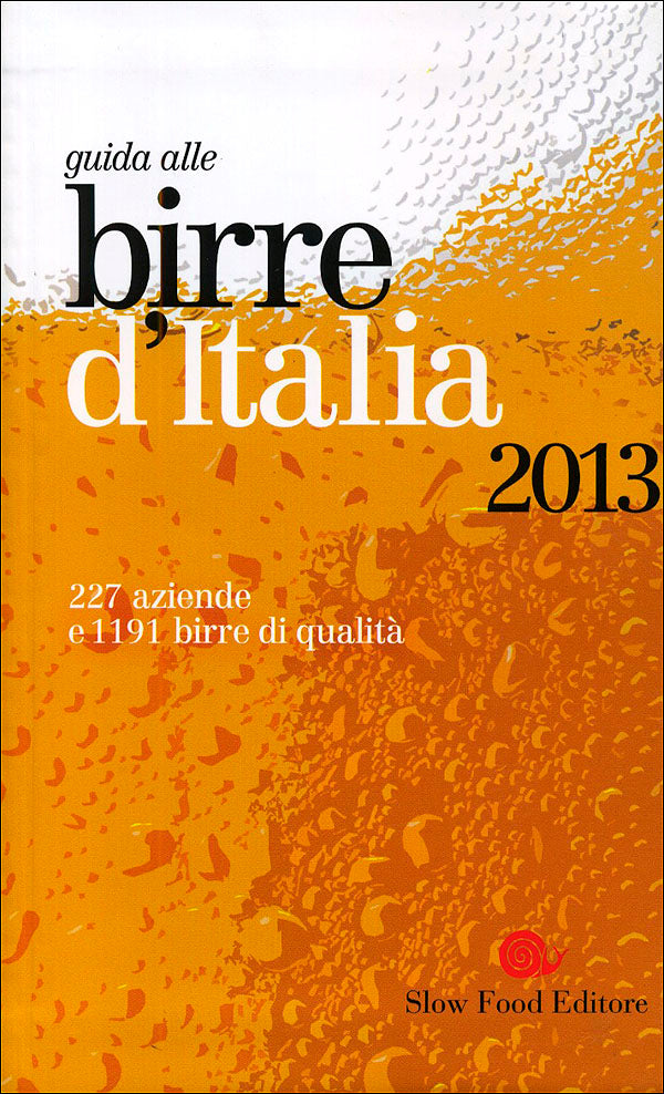 Guida alle birre d'Italia 2013::227 aziende e 1191 birre di qualità