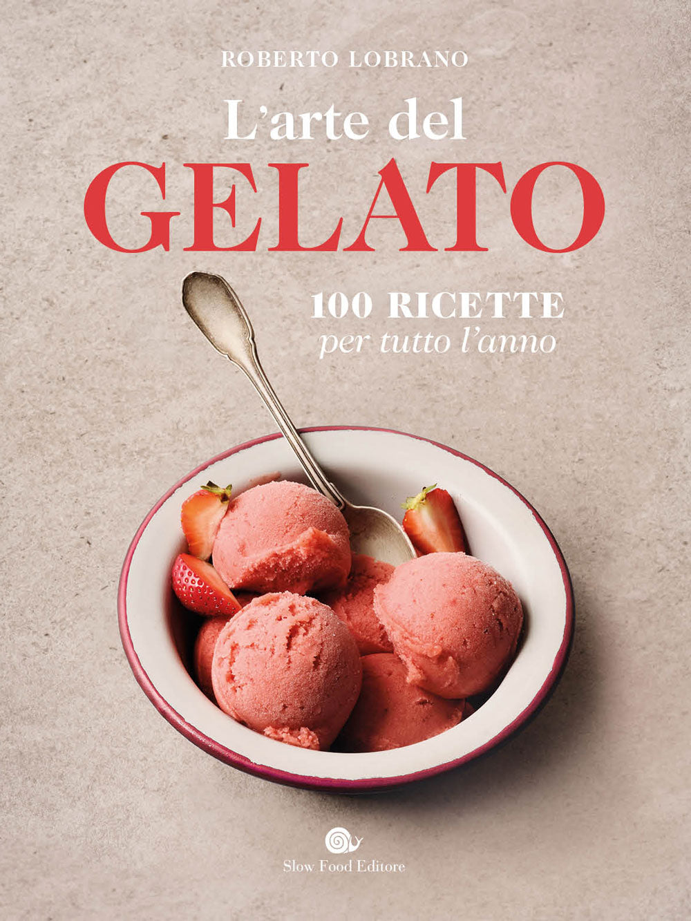 L'arte del gelato::100 Ricette per tutto l'anno