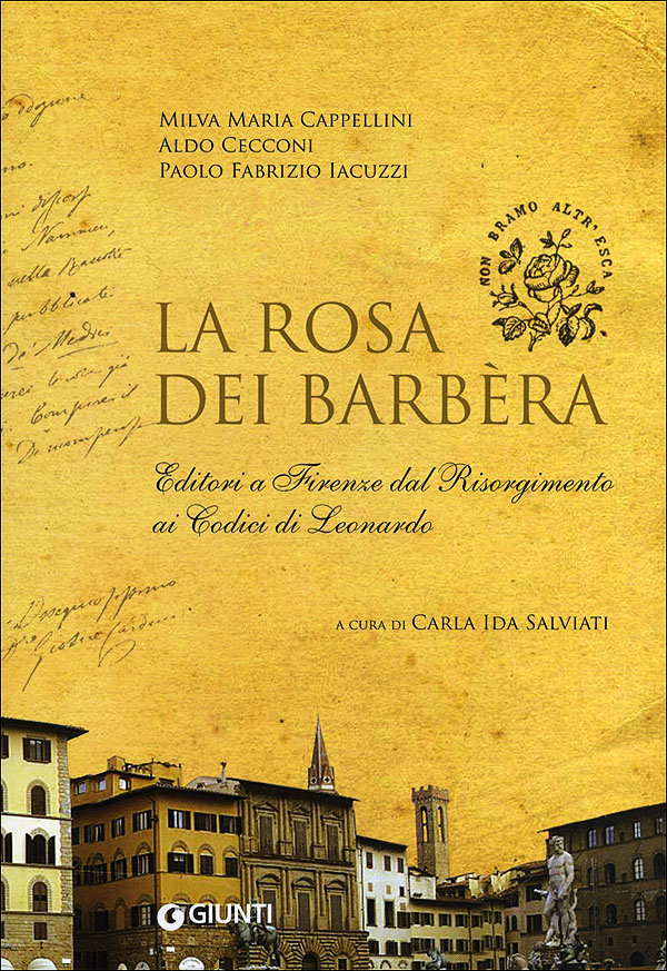 La rosa dei Barbera::Editori a Firenze dal Risorgimento ai Codici di Leonardo