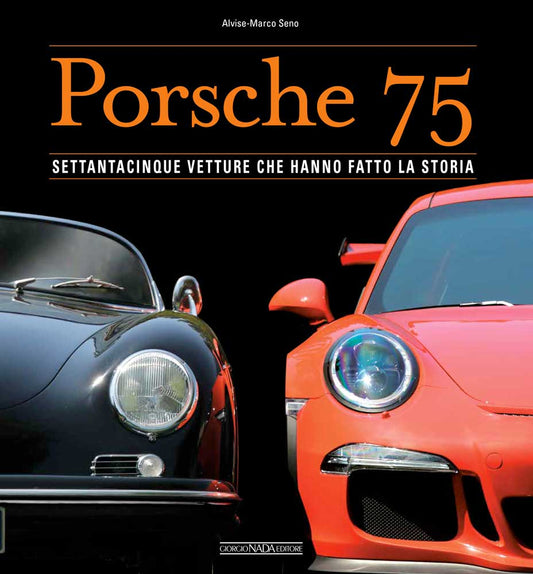 Porsche 75::Settantacinque vetture che hanno fatto la storia