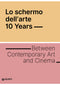 Lo schermo dell'arte 10 years::Between Contemporary Art and Cinema