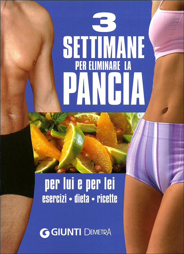 3 settimane per eliminare la pancia::Per lui e per lei - Esercizi, dieta, ricette