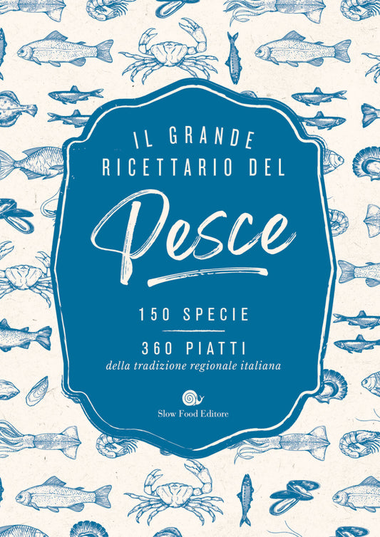 Il grande ricettario del pesce.::150 specie. 360 piatti della tradizione regionale italiana