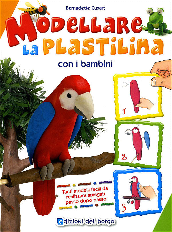 Modellare la plastilina con i bambini::Tanti modelli facili da realizzare spiegati passo dopo passo