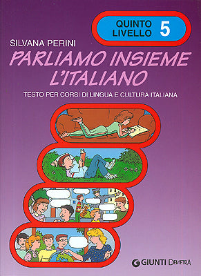 Parliamo insieme l'italiano 5 livello::testo per corsi di lingua e cultura italiana all'estero