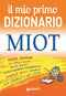 Il mio primo Dizionario MIOT::Nuova edizione, 350 parole in più, nuova grafica, approfondimenti grammaticali, pronuncia parole straniere, alta leggibilità a due colori