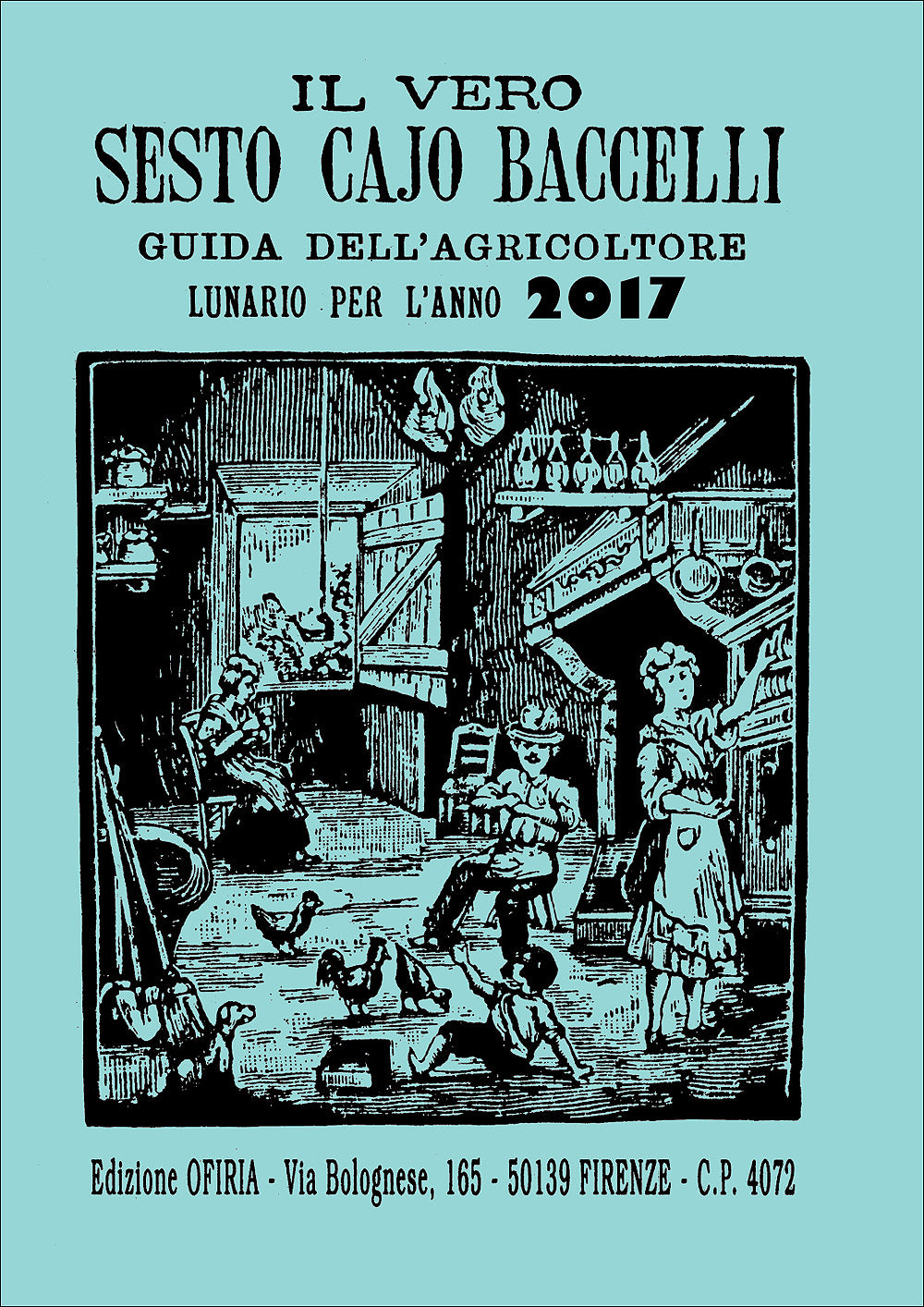 Il vero Sesto Cajo Baccelli 2017::Guida dell'agricoltore. Lunario per l'anno 2017