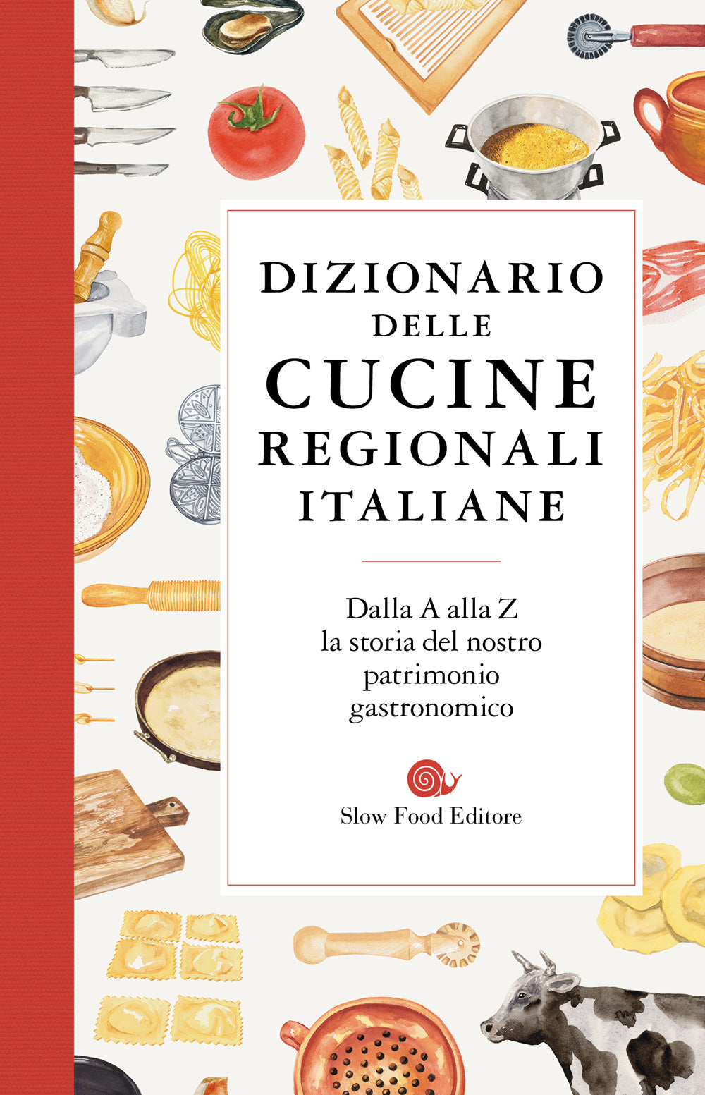 Dizionario delle cucine regionali italiane::Dalla A alla Z la storia del nostro patrimonio gastronomico