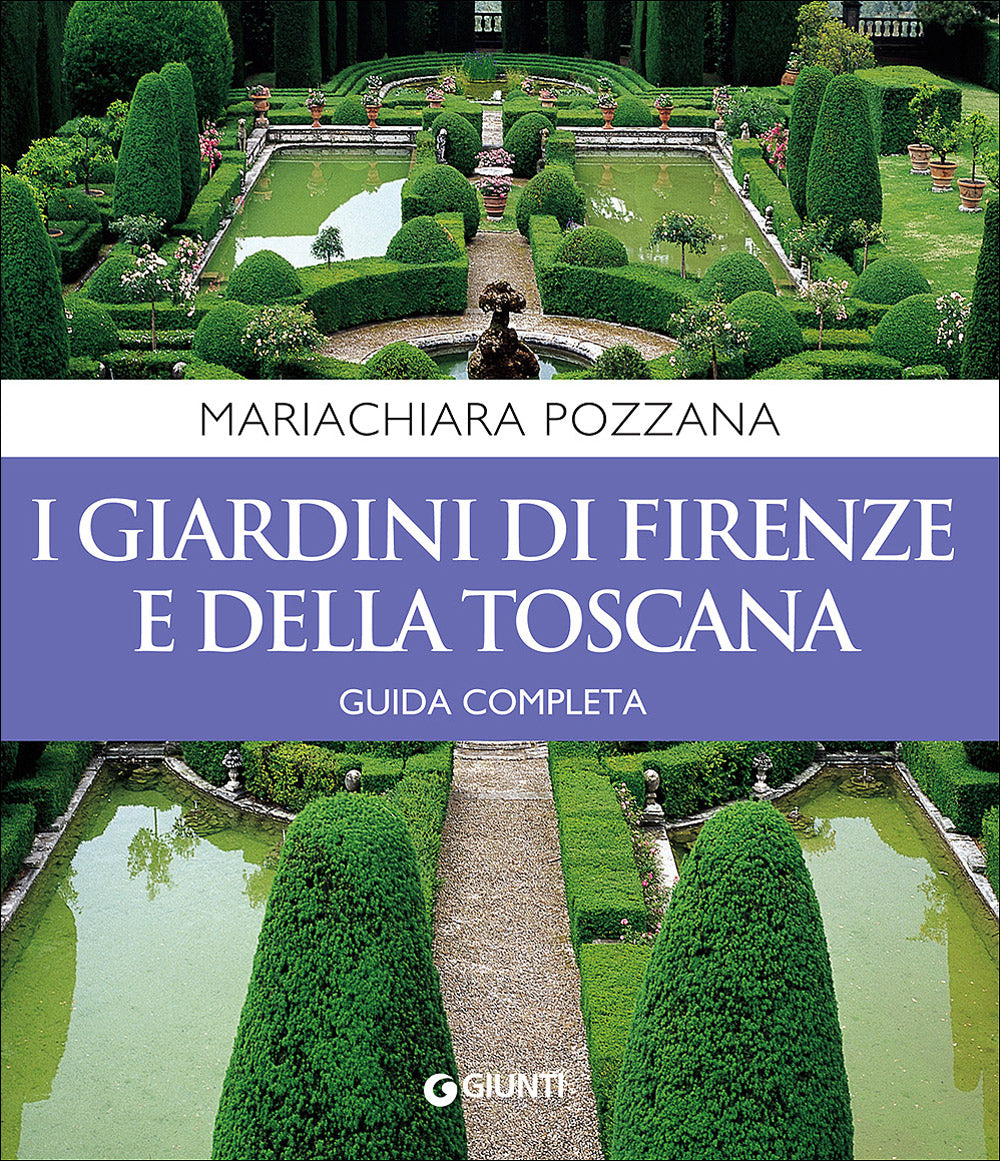 I giardini di Firenze e della Toscana::Guida completa