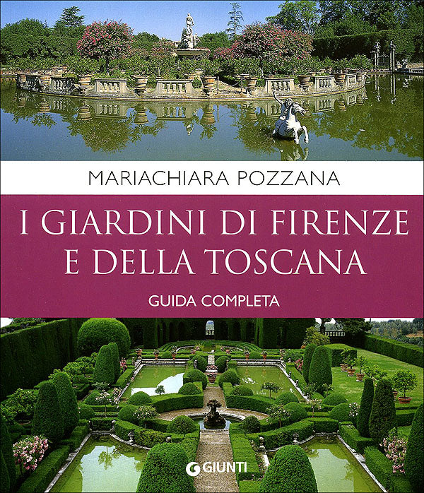 I giardini di Firenze e della Toscana::Guida completa