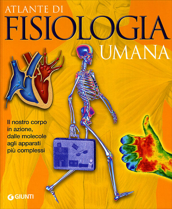 Atlante di Fisiologia umana::Il nostro corpo in azione, dalle molecole agli apparati più complessi