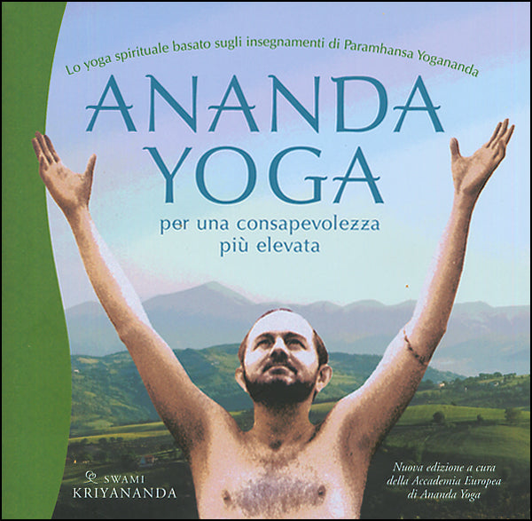 Ananda Yoga::Per una consapevolezza più elevata - Lo yoga spirituale basato sugli insegnamenti di Paramhansa Yogananda