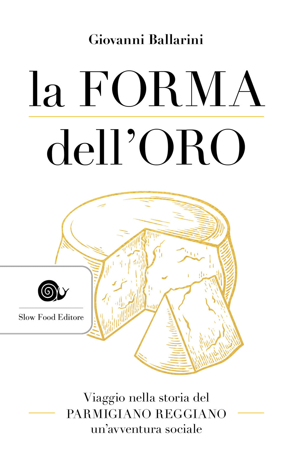 La forma dell'oro::Viaggio nella storia del Parmigiano Reggiano - un'avventura sociale