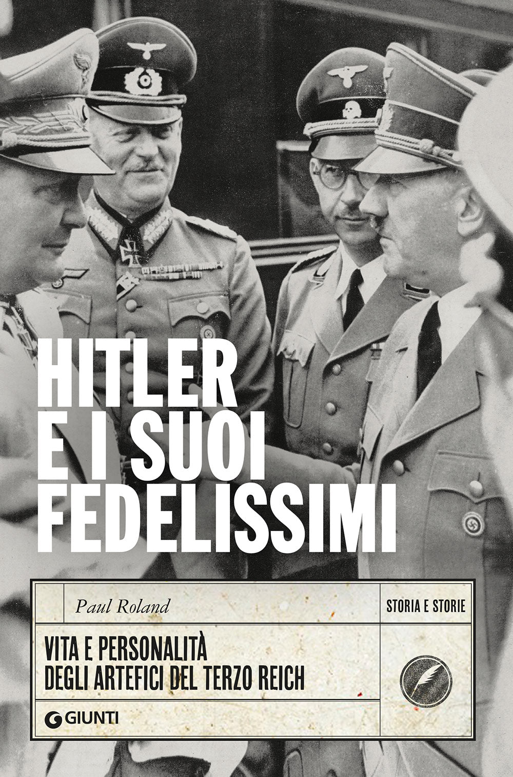 Hitler e i suoi fedelissimi::Vita e personalità degli artefici del Terzo Reich
