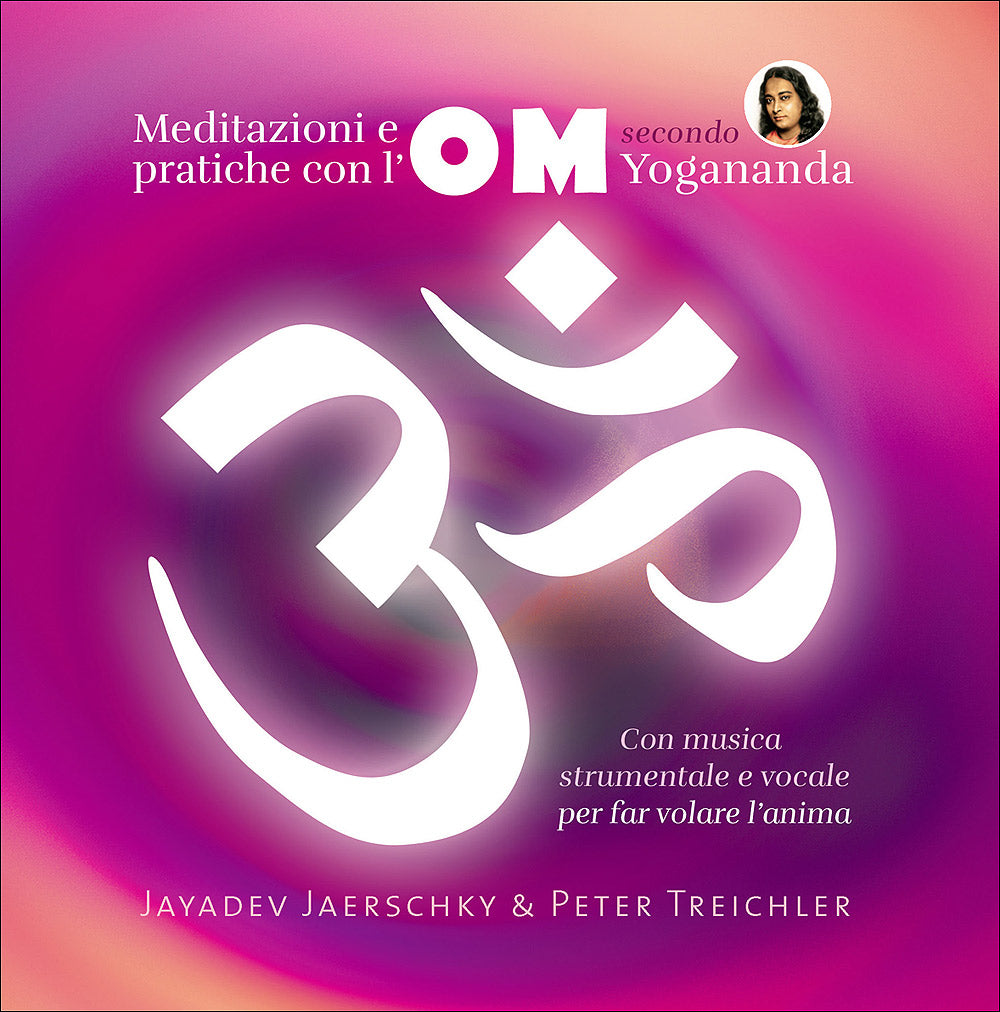 Meditazioni e pratiche con l'OM secondo Yogananda - CD::Con musica strumentale e vocale per far volare l'anima