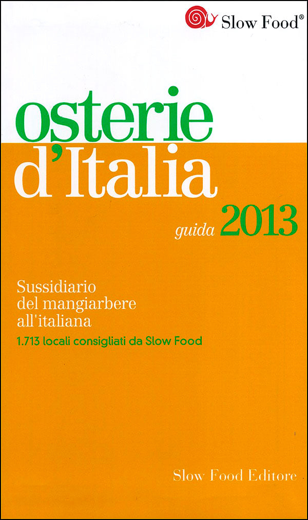 Osterie d'Italia - guida 2013::Sussidiario del mangiarbere all'italiana - 1713 locali consigliati da Slow Food