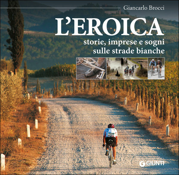 L'Eroica::Storie, imprese e sogni sulle strade bianche