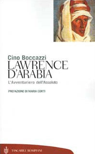 Lawrence d'Arabia. L'avventuriero dell'assoluto