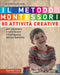 Il metodo Montessori. 80 attività creative::Per stimolare e valorizzare l'intelligenza del tuo bambino