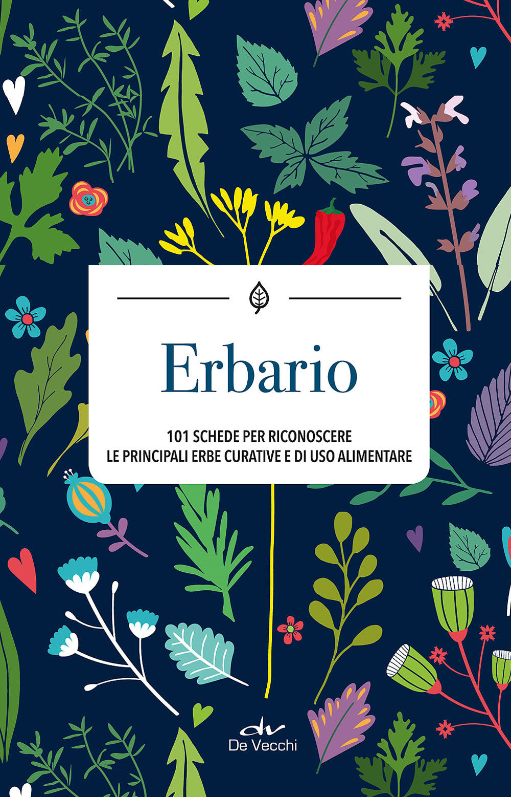 Erbario::101 schede per riconoscere le principali erbe curative e di uso alimentare