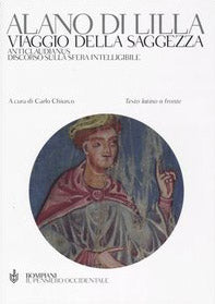 Viaggio della saggezza. Anticlaudianus. Discorso sulla sfera intelligibile. Testo latino a fronte