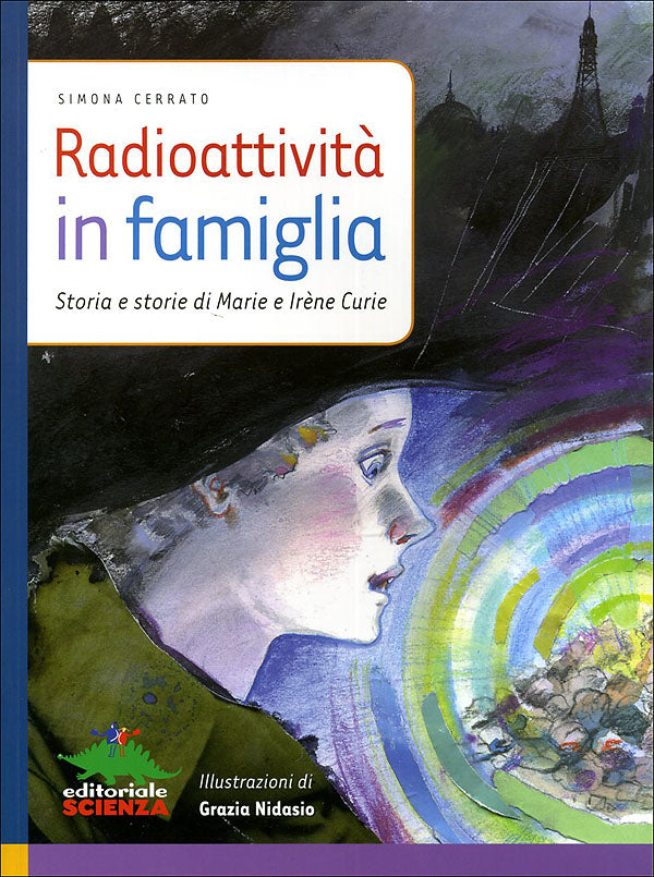 Radioattività in famiglia::Storia e storie di Marie e Irène Curie - Con un'intervista di Sylvie Coyaud a Elisa Molinari