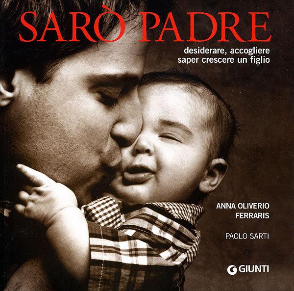 Sarò padre::desiderare, accogliere, saper crescere un figlio