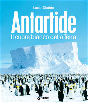 Antartide. Il cuore bianco della Terra