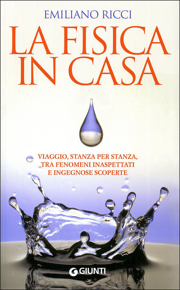 La fisica in casa::Viaggio, stanza per stanza, tra fenomeni inaspettati e ingegnose scoperte