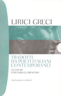 Lirici greci tradotti da poeti italiani contemporanei. Testo greco a fronte