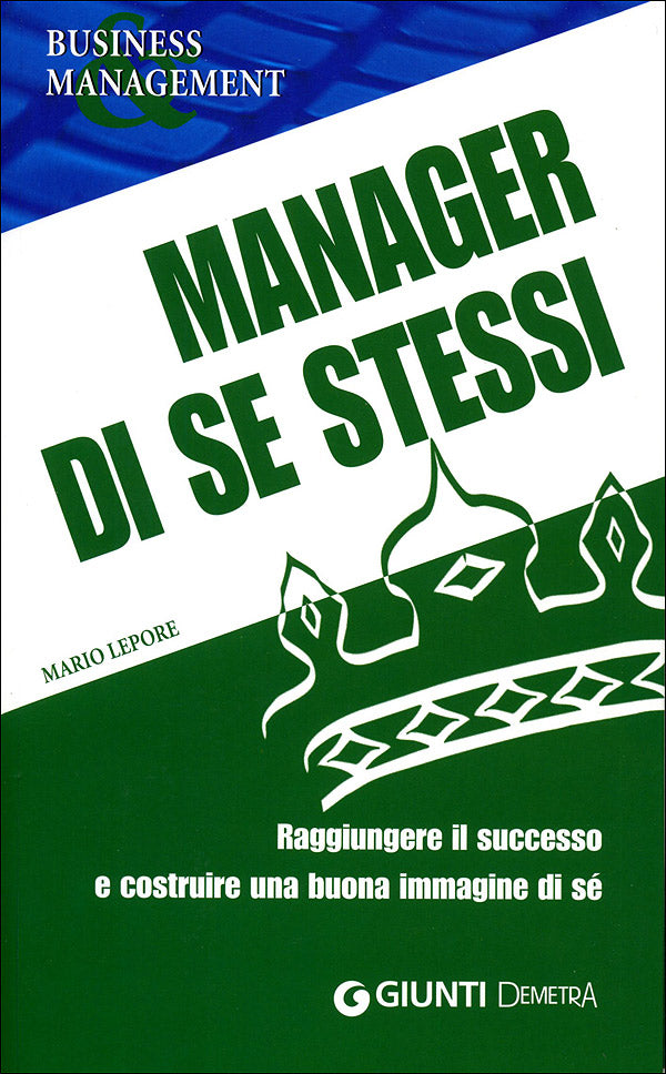 Manager di se stessi::Raggiungere il successo e costruire una buona immagine di sé