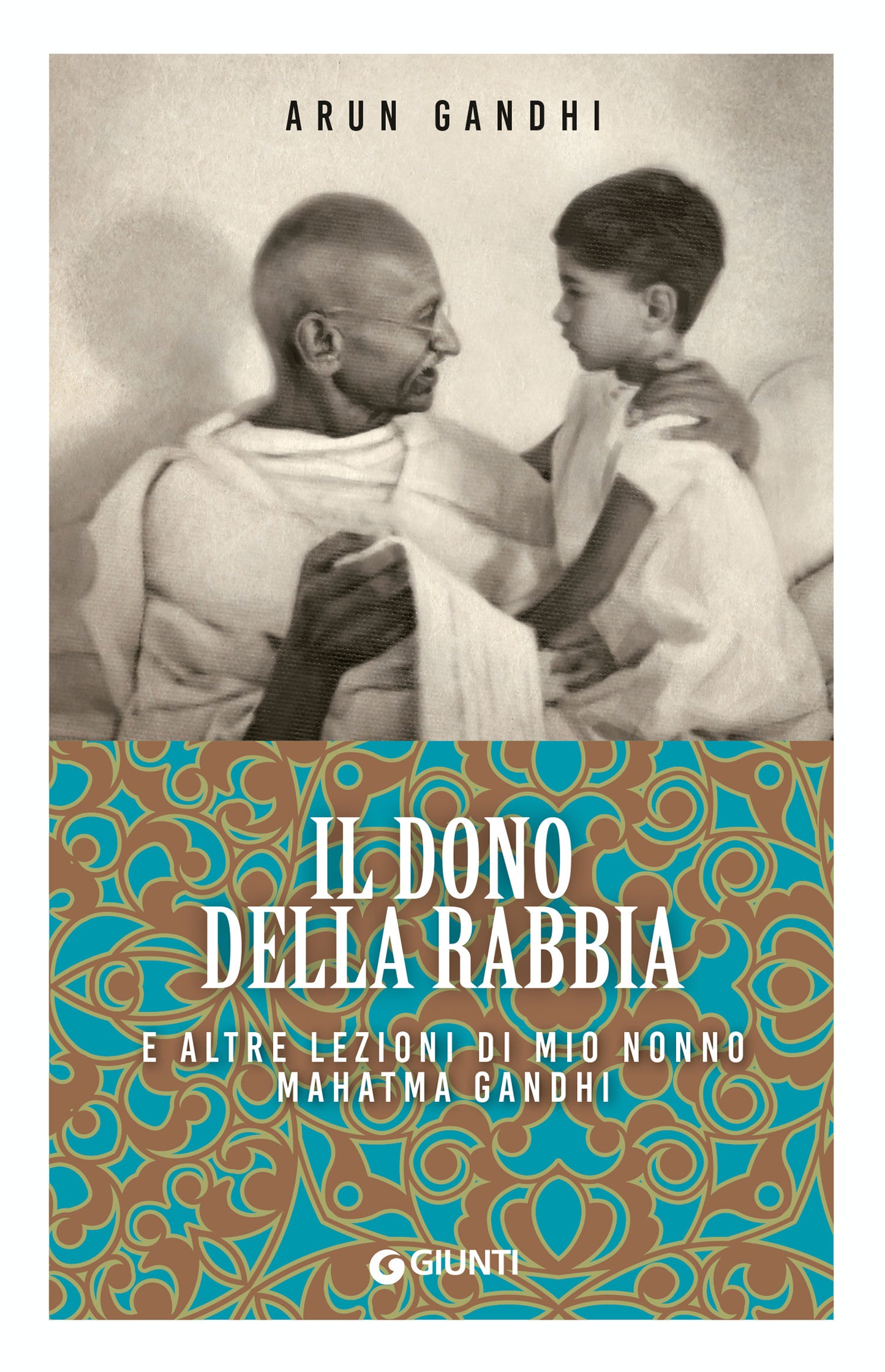 Il dono della rabbia::E altre lezioni di mio nonno Mahatma Gandhi