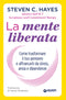 La mente liberata::Come trasformare il tuo pensiero e affrancarti da stress, ansia e dipendenze