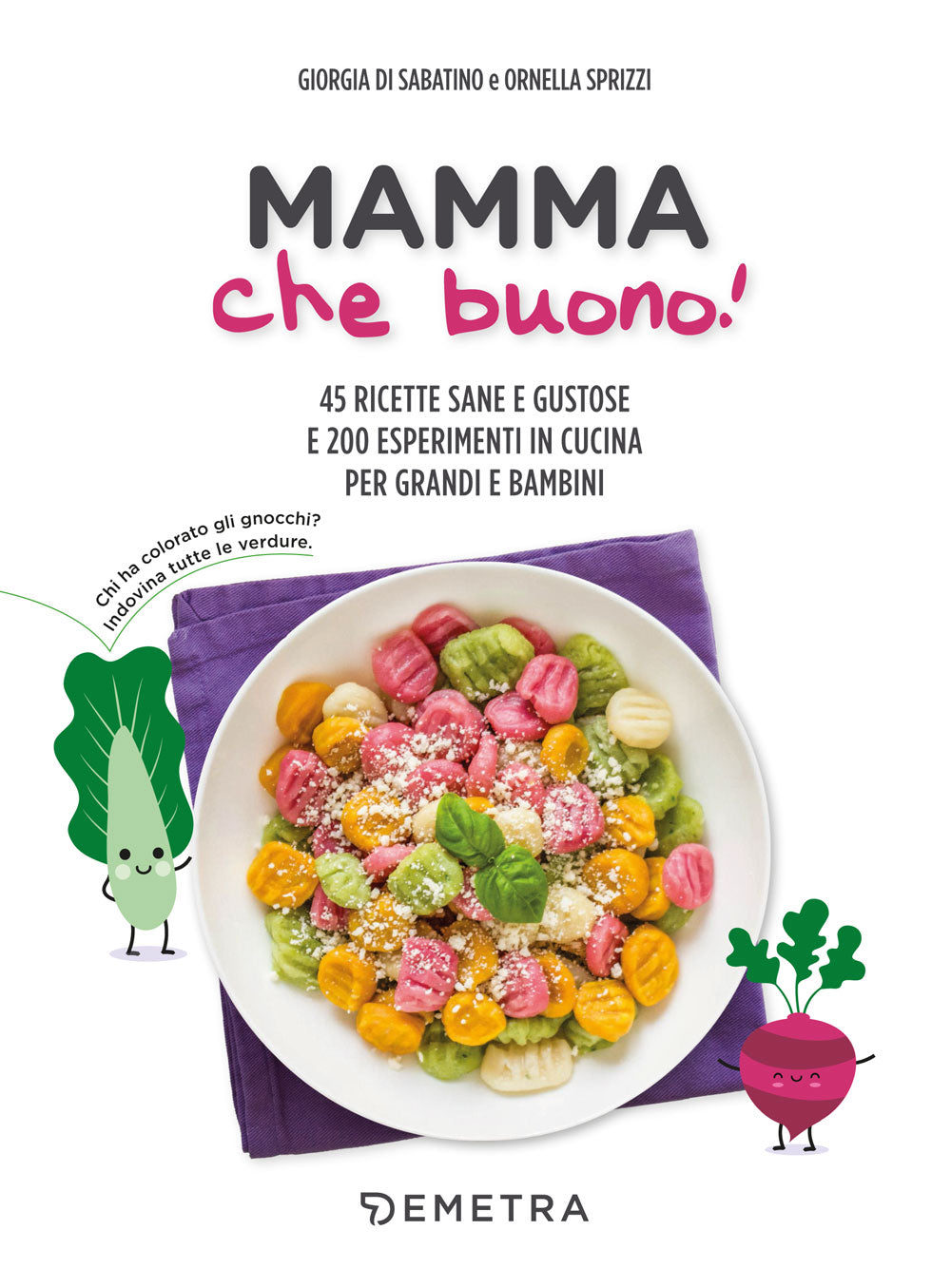 Mamma che buono!::45 ricette sane e gustose e 200 esperimenti in cucina per grandi e bambini