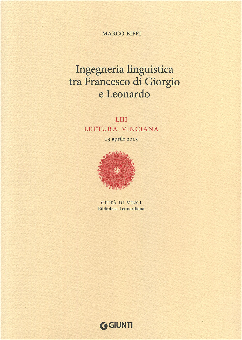Ingegneria linguistica tra Francesco di Giorgio e Leonardo::LIII Lettura Vinciana - 13 aprile 2013
