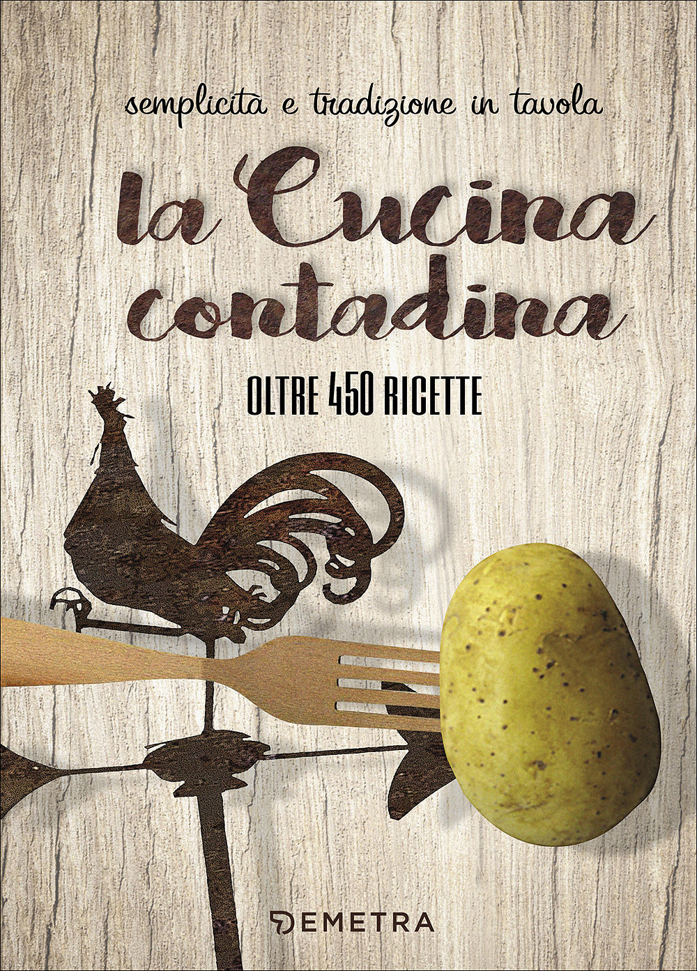 La cucina contadina::Semplicità e tradizione in tavola - Oltre 450 ricette