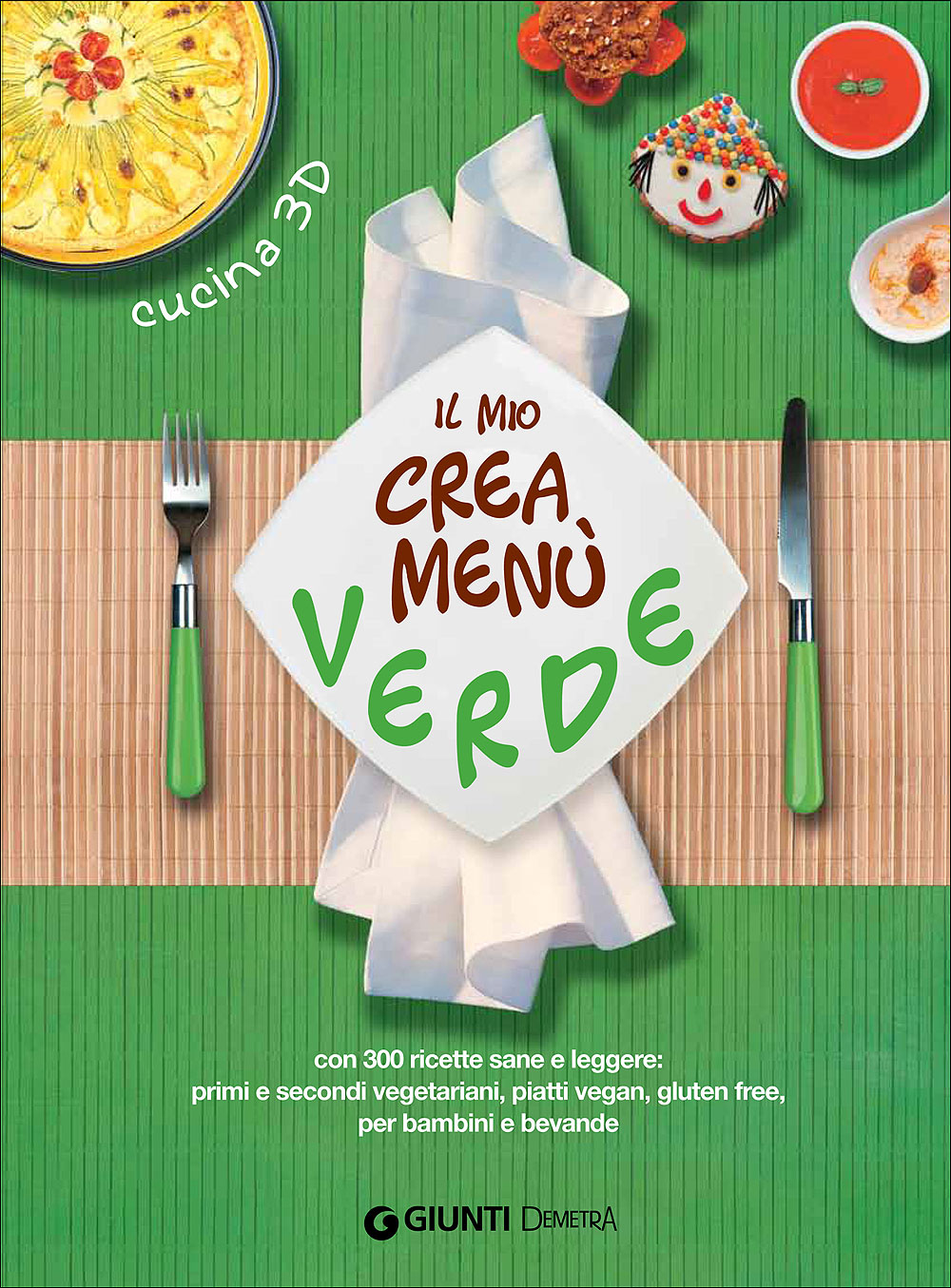 Il mio crea menù verde::Con 300 ricette sane e leggere: primi e secondi vegetariani, piatti vegan, gluten free,per bambini e bevande