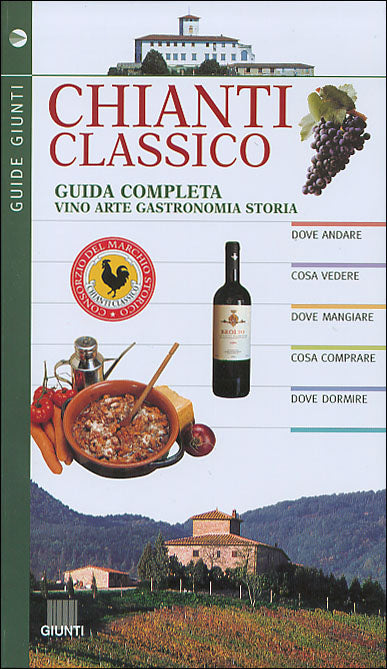 Chianti classico::Guida completa. Vino arte gastronomia storia