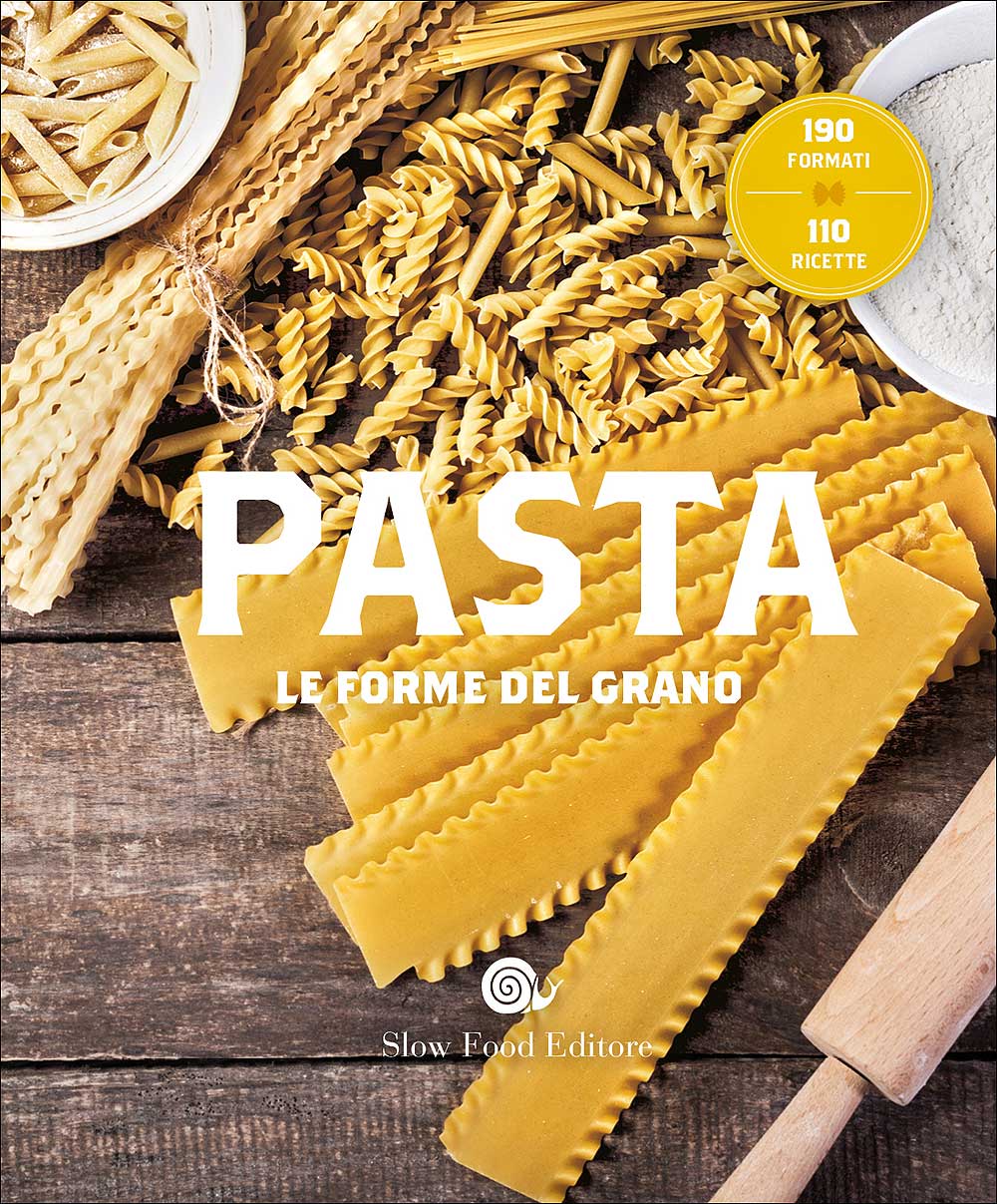 Pasta. Le forme del grano::190 formati - 110 ricette