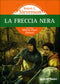 La Freccia Nera::nella traduzione di Maria Pace Ottieri - Illustrazioni di Jana Costa, Severino Baraldi