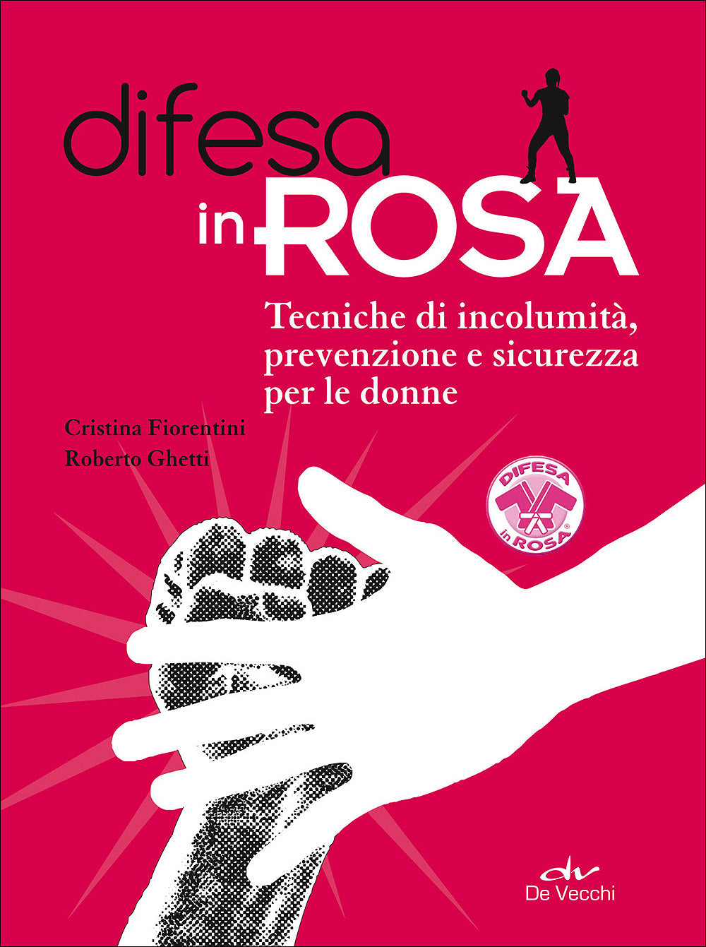 Difesa in rosa::Tecniche di incolumità, prevenzione e sicurezza per le donne