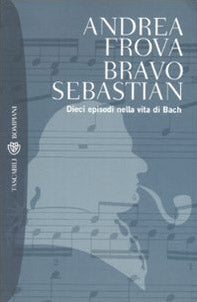 Bravo, Sebastian. Dieci episodi nella vita di Bach