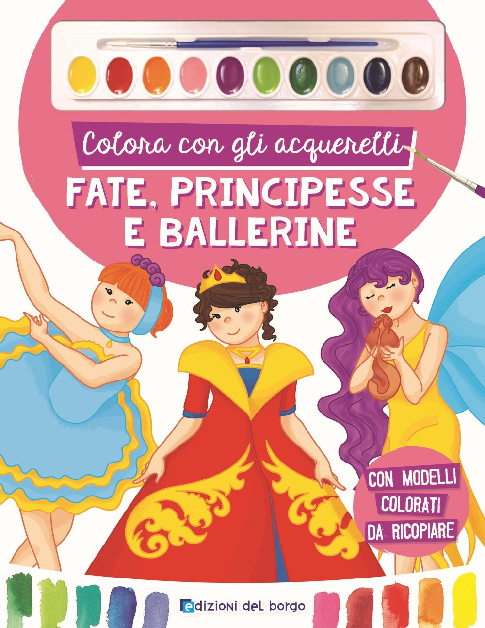 Colora con gli acquerelli - Fate, Principesse e Ballerine::Con modelli colorati da ricopiare - Con pennello e 10 pastiglie d'acquerello