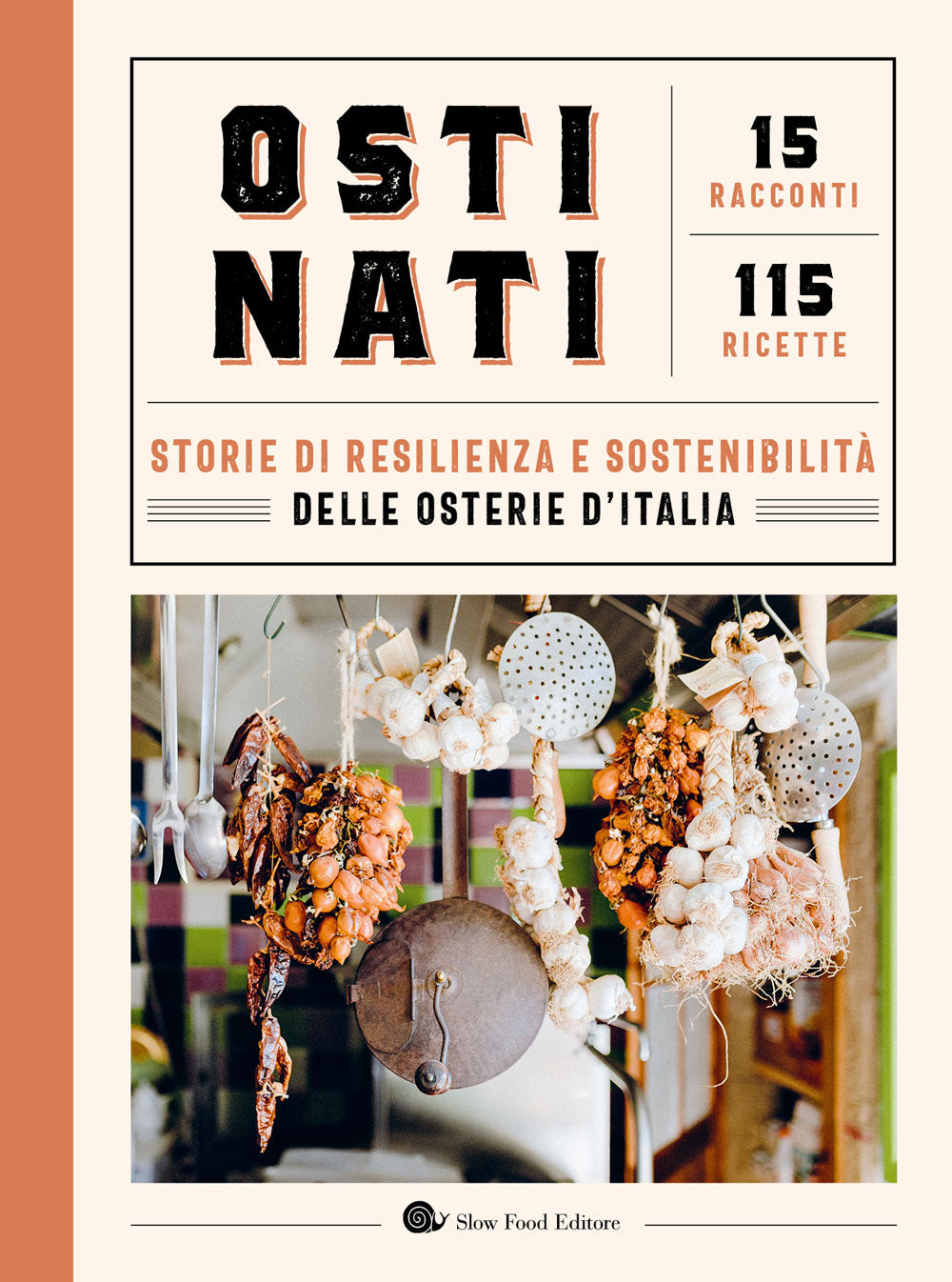 Ostinati. Storie di resilienza e sostenibilità delle osterie d'Italia::Storie di resilienza e sostenibilità delle osterie d'Italia