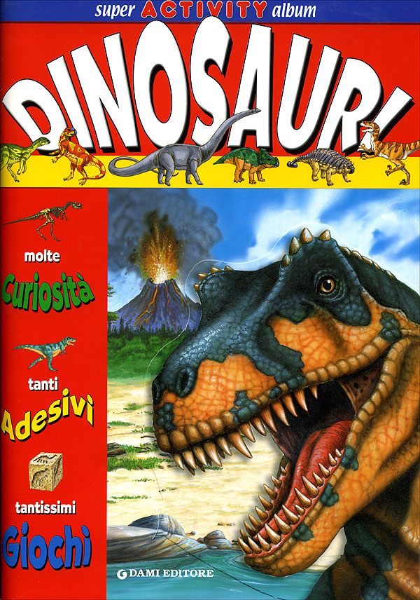 Dinosauri::Molte curiosità, tanti adesivi, tantissimi giochi