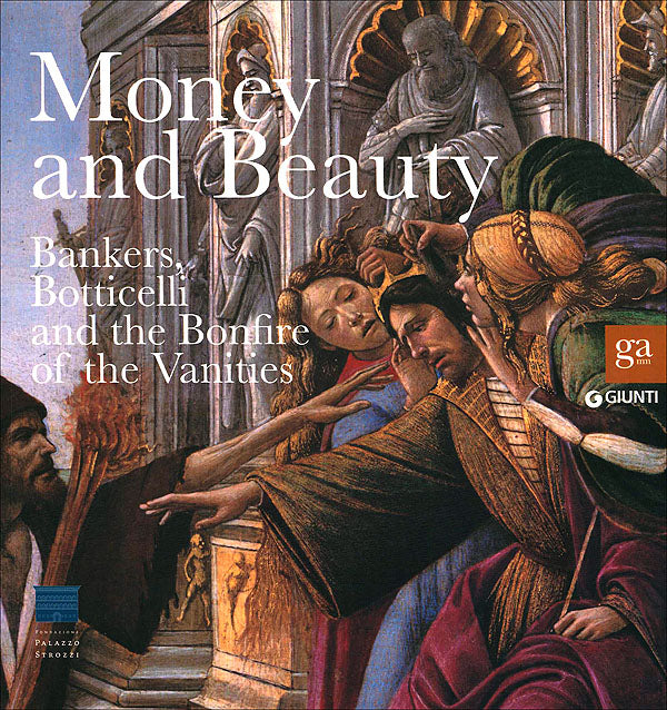 Money and Beauty::Bankers, Botticelli and the Bonfire of the Vanities