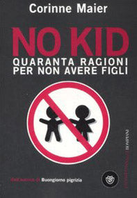 No kid. Quaranta ragioni per non avere figli