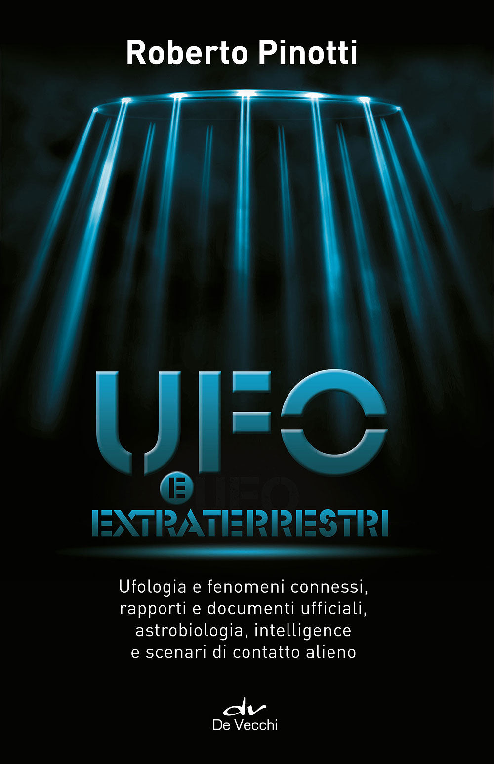 Ufo e extraterrestri::Ufologia e fenomeni connessi, rapporti e documenti ufficiali, astrobiologia, intelligence e scenari di contatto alieno