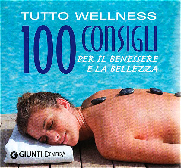 Tutto Wellness::100 consigli per il benessere e la bellezza